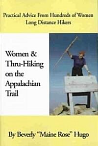 Women and Thru-Hiking on the Appalachian Trail: Practical Advice from Hundreds of Women Long-Distance Hikers (Paperback)
