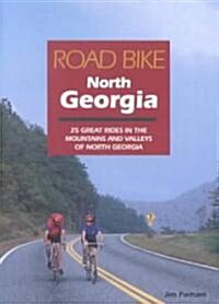 Road Bike North Georgia: 25 Great Rides in the Mountains and Valleys of North Georgia (Paperback)