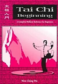 Tai Chi Beginning: A Complete Workout Reference for Beginners (Paperback)