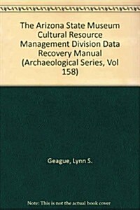 The Arizona State Museum Cultural Resource Management Division Data Recovery Manual (Paperback)