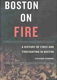 Boston on Fire: A History of Fires and Firefighting in Boston (Hardcover)