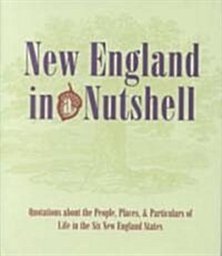 New England in a Nutshell: Quotations about the People, Places, & Particulars of Life in the Six New England States                                    (Hardcover)