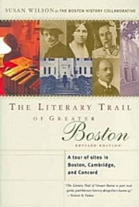 The Literary Trail of Greater Boston: A Tour of Sites in Boston, Cambridge, and Concord (Paperback, Revised)