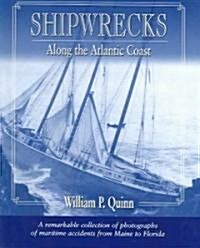 Shipwrecks Along the Atlantic Coast: A Remarkable Collection of Photographs of Maritime Accidents from Maine to Florida (Hardcover)