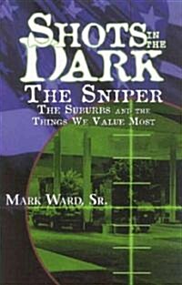 Shots in the Dark: The Sniper, the Suburbs, and the Things We Value Most (Paperback)