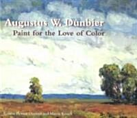 Augustus W. Dunbier: Paint for Love of Color (Paperback)