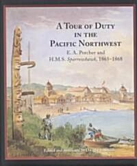 Tour of Duty in the Pacific Northwest: E.A. Porcher and H.M.S. Sparrowhawk 1865-1868 (Hardcover)