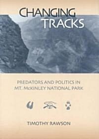 Changing Tracks: Predators and Politics in Mt. McKinley National Park (Paperback)