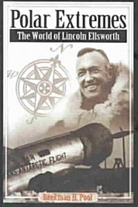 Polar Extremes: The World of Lincoln Ellsworth (Paperback)