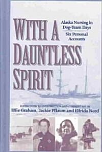 With a Dauntless Spirit: Alaska Nursing in Dog-Team Days. (Hardcover)
