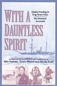 With a Dauntless Spirit: Alaska Nursing in Dog-Team Days (Paperback)