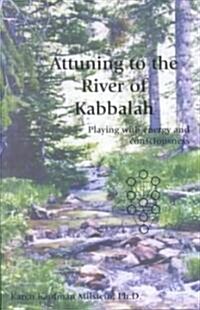 Attuning to the River of Kabbalah: Playing with Energy and Consciousness (Paperback, 2, Revised)