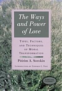 The Ways and Power of Love: Types, Factors, and Techniques of Moral Transformation (Paperback)