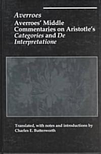 Averroes Middle Commentaries on Aristotles Categories and de Interpretatione (Hardcover)