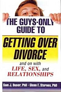 The Guys-Only Guide to Getting Over Divorce: And on with Life, Sex, and Relationships (Paperback)