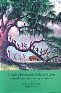 Creating Balance in Children′s Lives: A Natural Approach to Learning and Behavior (Paperback)