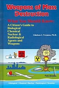 Weapons of Mass Destruction, What You Should Know: A Citizens Guide to Biological, Chemical and Nuclear Agents & Weapons                              (Hardcover)
