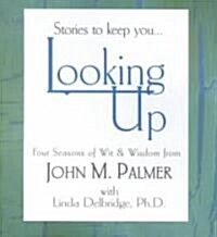 Stories to Keep You Looking Up: Four Seasons of Wit and Wisdom (Paperback)