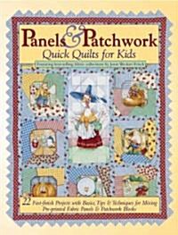 Panels & Patchwork: Quick Quilts for Kids: 22 Fast-Finish Projects with Basics, Tips & Techniques for Mixing Pre-Printed Fabric Panels & Patchwork Blo (Paperback)