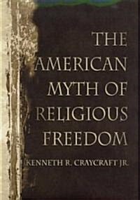 The American Myth of Religious Freedom the American Myth of Religious Freedom the American Myth of Religious Freedom (Hardcover)