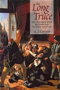 The Long Truce: How Toleration Made the World Safe for Power and Proft (Hardcover)