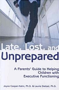 Late, Lost, and Unprepared: A Parents Guide to Helping Children with Executive Functioning (Paperback)