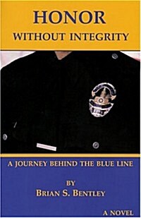 Honor Without Integrity: A Journey Behind the Thin Blue Line (Paperback)