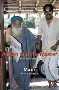 A Man and His Master: My Years with Yogi Ramsuratkumar (Paperback)