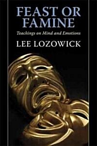 Feast or Famine: Teachings on the Mind and Emotions (Paperback)