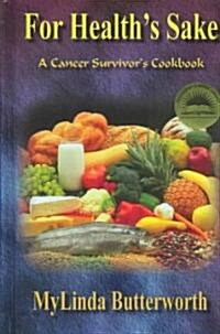 For Healths Sake: A Cancer Survivors Cookbook (Hardcover)