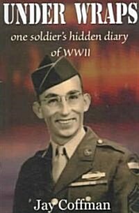 Under Wraps: One Soldiers Hidden Diary of WWII (Paperback)