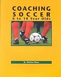 Coaching Soccer 6 to 10 Year Olds (Paperback)