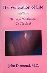 The Veneration of Life: Through the Disease to the Soul (Paperback)