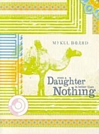 Even a Daughter Is Better Than Nothing (Paperback)