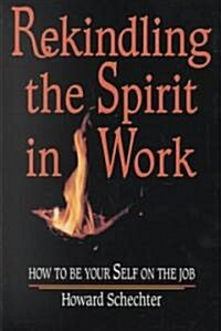 Rekindling the Spirit in Work (Paperback)