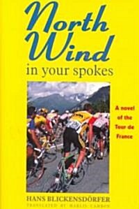North Wind in Your Spokes: A Novel of the Tour de France (Hardcover)