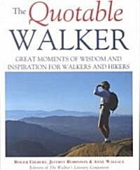 The Quotable Walker: Great Moments of Wisdom and Inspiration for Walkers and Hikers (Hardcover)