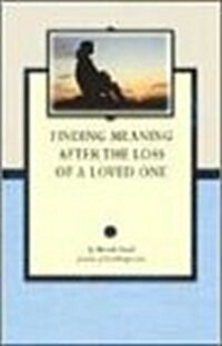 Finding Meaning After The Loss Of A Loved One (Paperback)