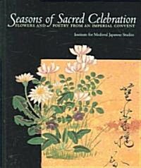 Seasons of Sacred Celebration: Flowers and Poetry from an Imperial Convent (Paperback)