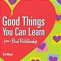 Good Things You Can Learn from a Bad Relationship (Paperback)