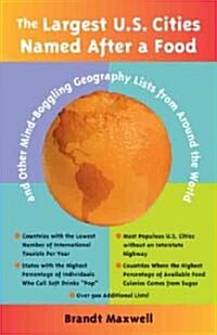 The Largest U.S. Cities Named After a Food: And Other Mind-Boggling Geography Lists from Around the World (Paperback)