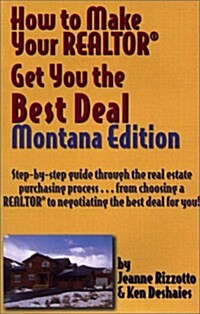 How to Make Your Realtor Get You the Best Deal, Montana Edition (Paperback)