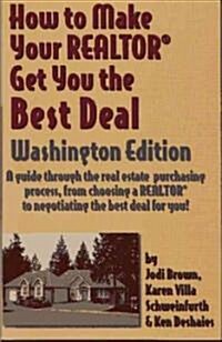How to Make Your Realtor Get You the Best Deal, Washington (Paperback)