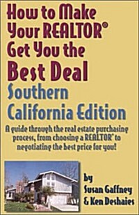 How to Make Your Reator Get You the Best Deal, Southern California (Paperback)