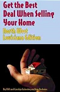 Get the Best Deal When Selling Your Home Northwest Louisiana Edition (Paperback)