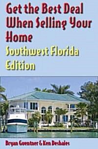 Get the Best Deal When Selling Your Home Southwest Florida Edition (Paperback, 1st)