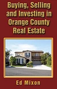 Buying, Selling And Investing In Orange County Real Estate (Paperback)