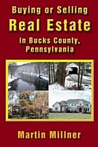 Buying or Selling Real Estate in Bucks County, Pennsylvania (Paperback)