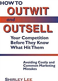 How to Outwit and Outsell Your Competition Before They Know What Hit Them (Paperback)