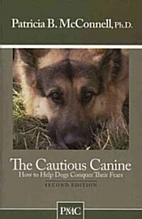The Cautious Canine: How to Help Dogs Conquer Their Fears (Paperback, 2)